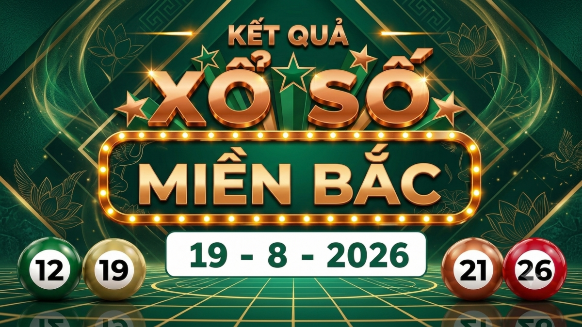 Kết quả xổ số miền Bắc hôm nay 19/8/2026 - XSMB 19/8