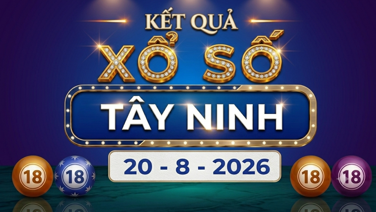 XSTN 20/8 - Kết quả xổ số Tây Ninh thứ Năm 20/8/2026