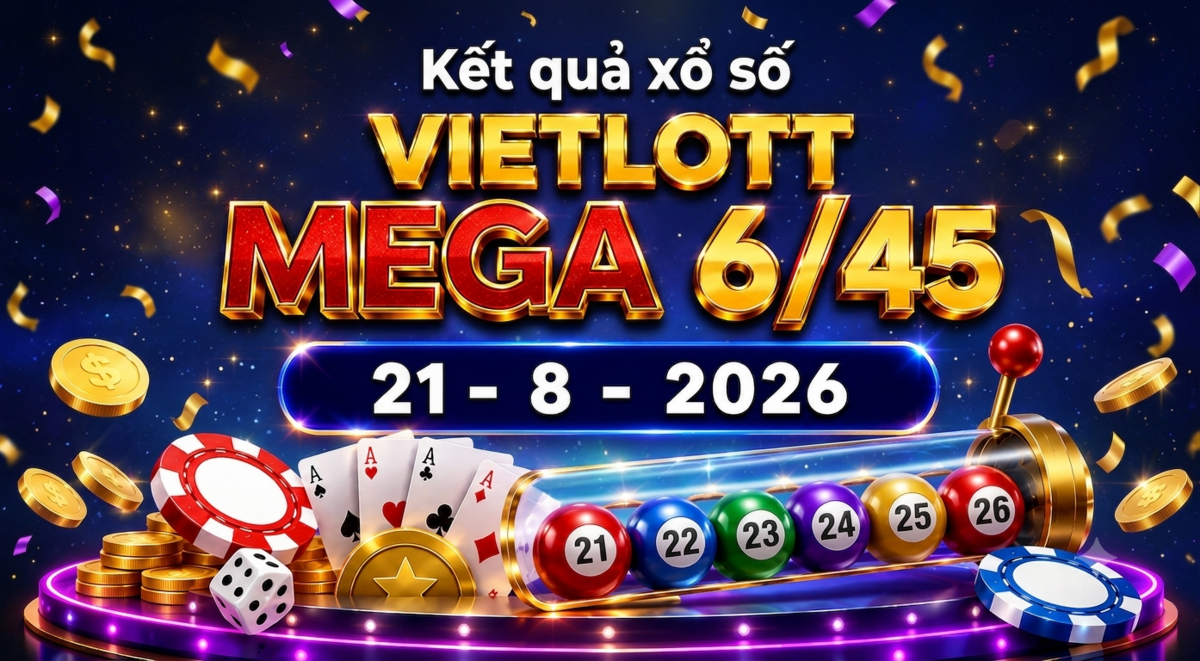 Vietlott 21/8 - Kết quả xổ số Vietlott Mega 6/45 hôm nay 21/8/2026
