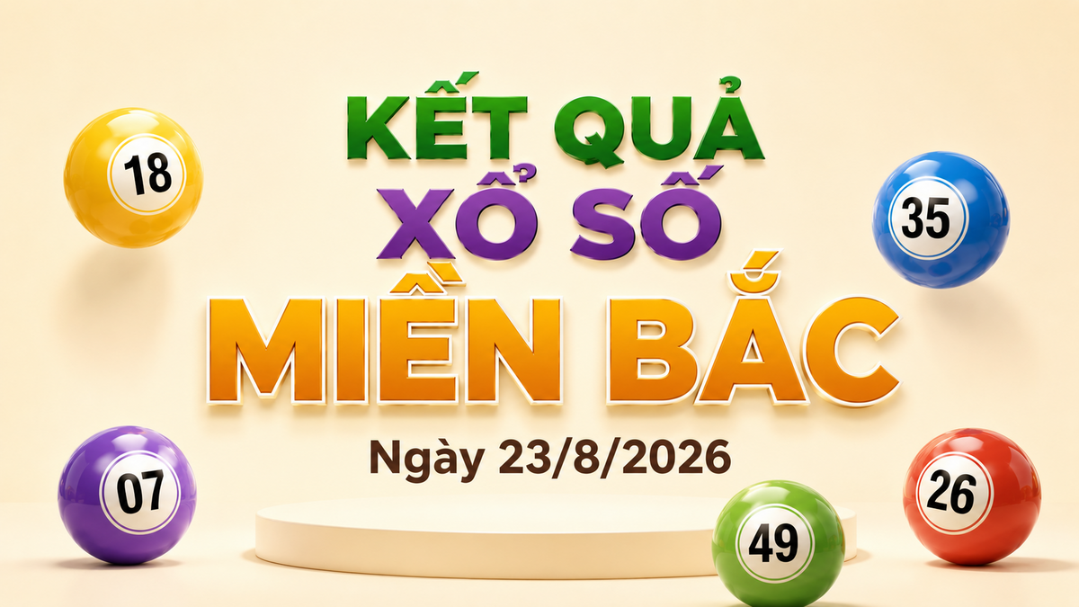 XSMB 23/8 - Kết quả xổ số miền Bắc hôm nay 23/8/2026