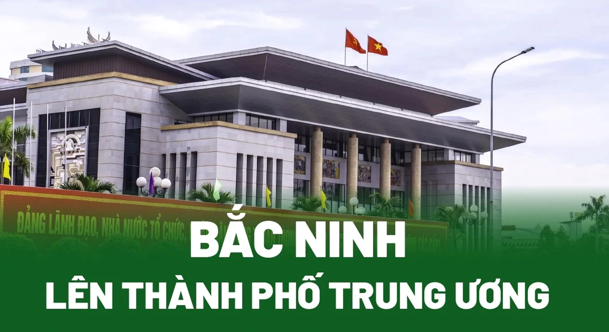 Bắc Ninh lên thành phố trực thuộc Trung ương