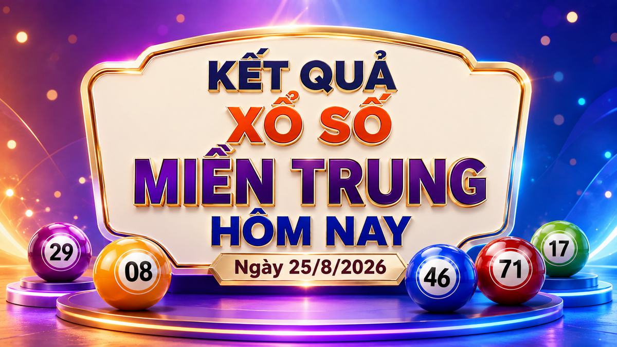 XSMT 25/8 - Kết quả xổ số miền Trung hôm nay ngày 25/8/2026