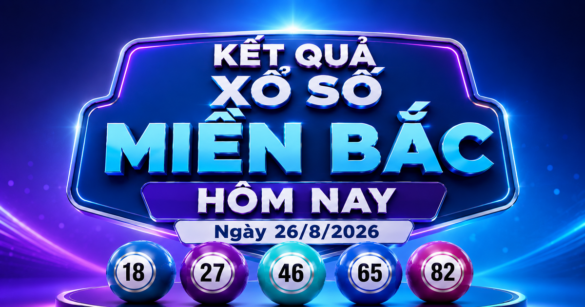 XSMB 26/8 - Xổ số miền Bắc hôm nay ngày 26/8/2026