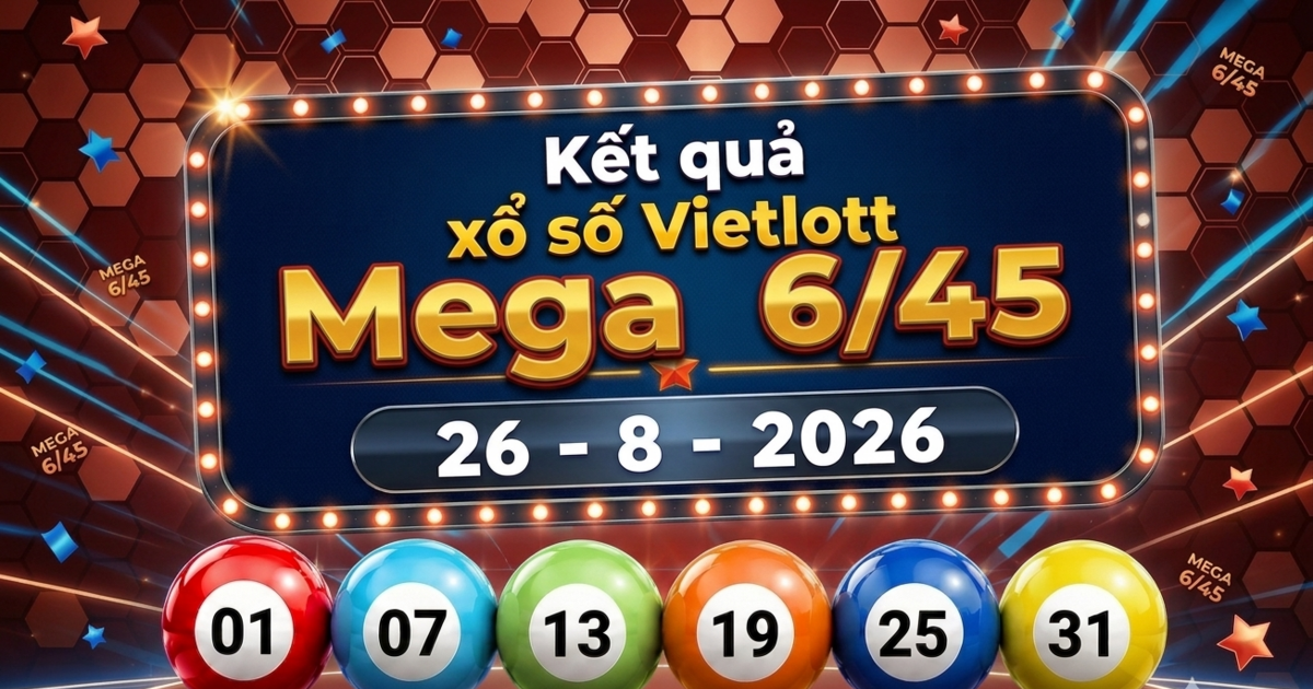 Vietlott 26/8 - Xổ số Vietlott Mega 6/45 hôm nay 26/8/2026