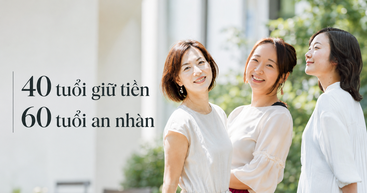 Tuổi 60 có an nhàn hay không, phần lớn được quyết định từ cách bạn quản lý tiền ở tuổi 40
