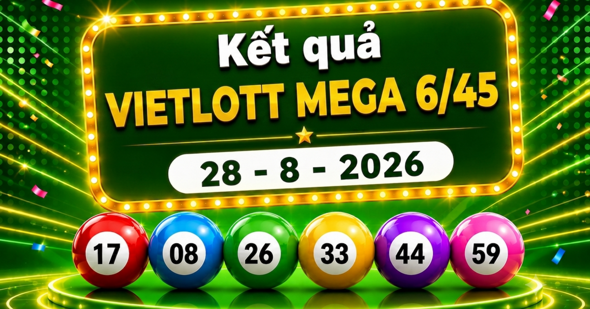 Vietlott 28/8 - Xổ số Vietlott Mega 6/45 hôm nay 28/8/2026