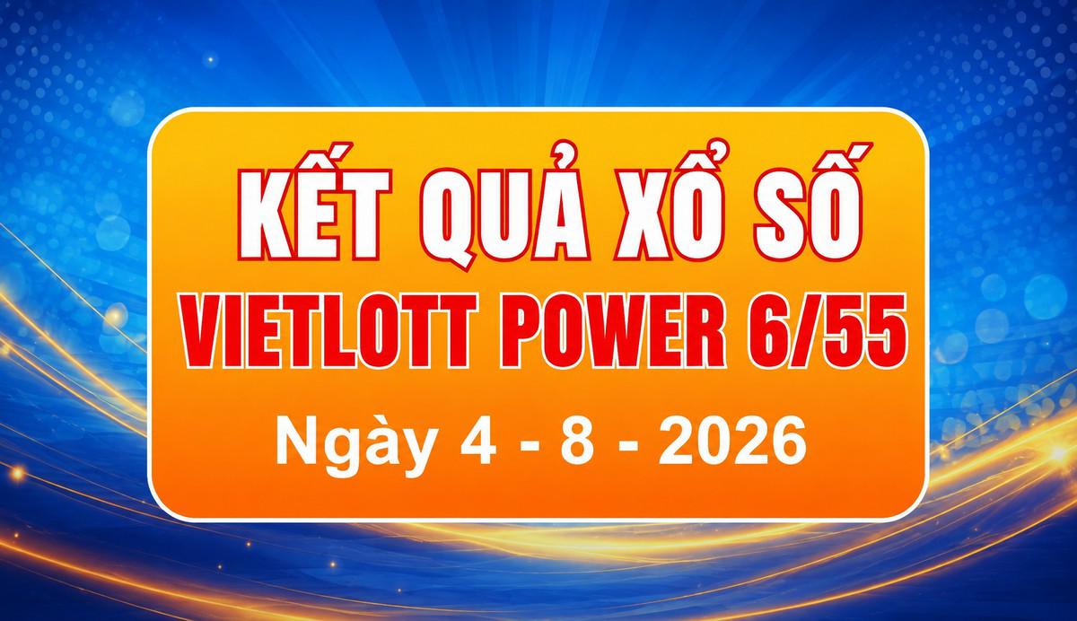 Vietlott 4/8 - Xổ số Power 6/55 - Kết quả xổ số Vietlott hôm nay 4/8/2026