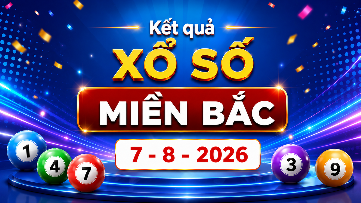 XSMB 7/8 - Kết quả xổ số miền Bắc hôm nay thứ Sáu ngày 7/8/2026
