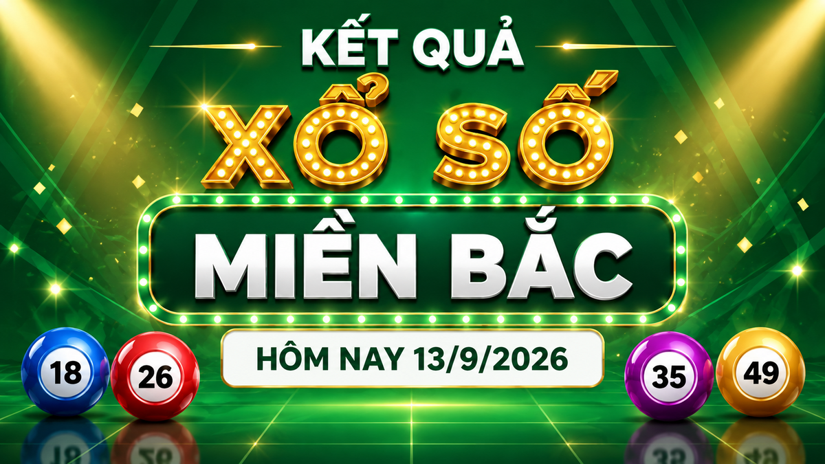 XSMB 13/9 - Kết quả xổ số miền Bắc hôm nay Chủ nhật ngày 13/9/2026