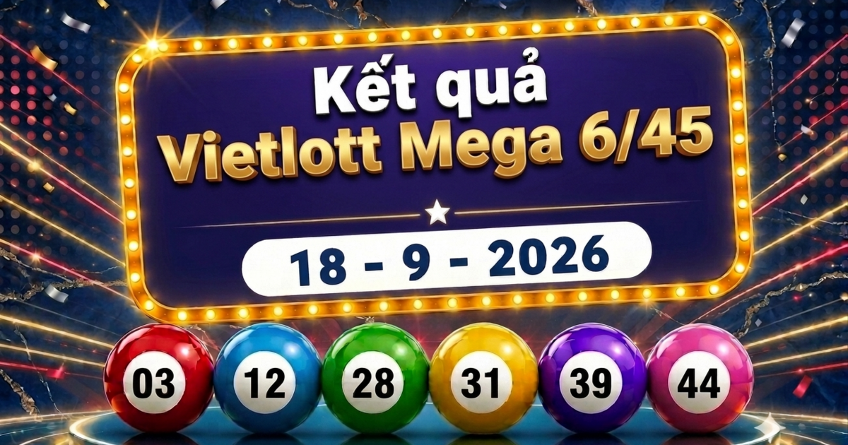 Vietlott 18/9 - Kết quả xổ số Vietlott Mega 6/45 hôm nay 18/9/2026