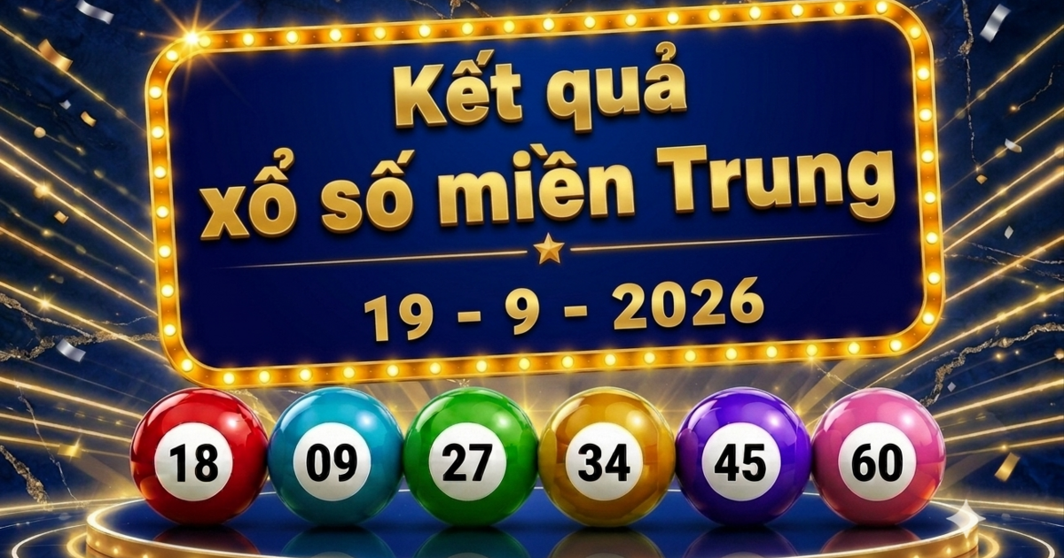 XSMT 19/9 - Kết quả xổ số miền Trung hôm nay 19/9/2026 - XSMT ngày 19 tháng 9