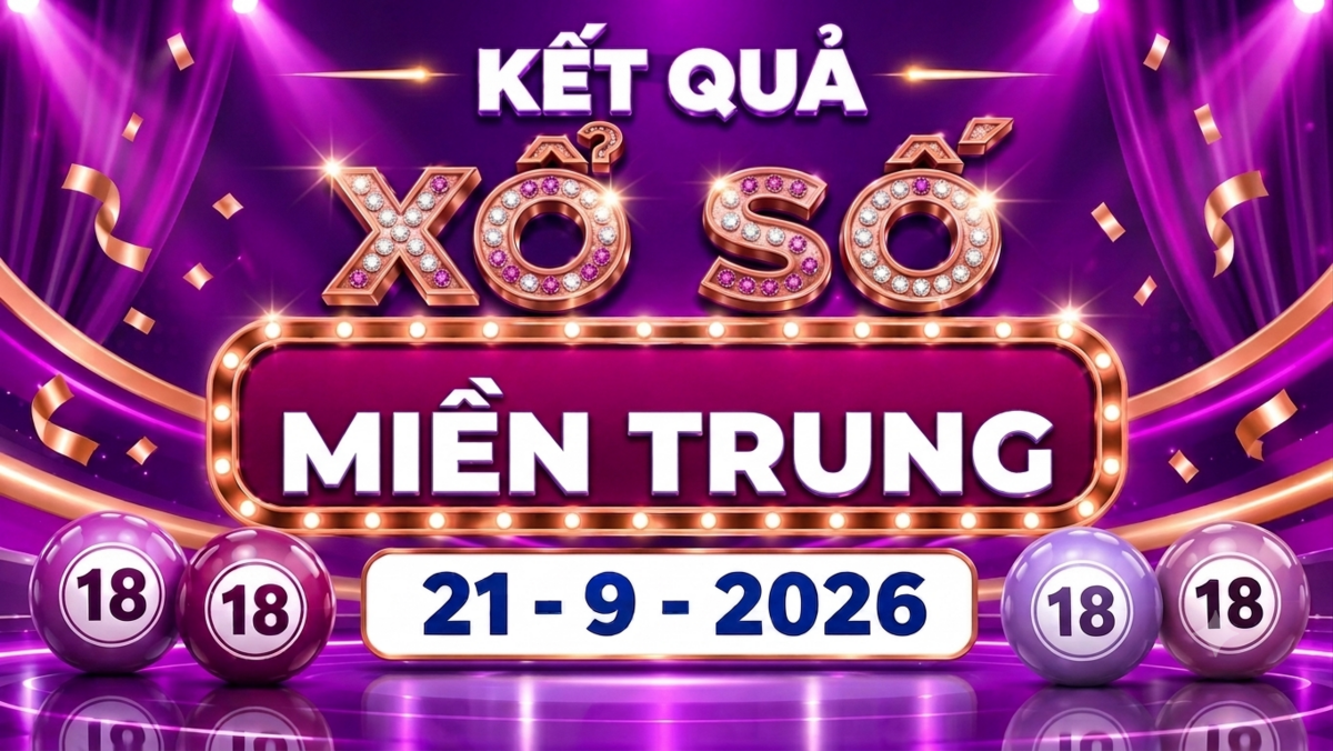 XSMT 21/9 - Kết quả xổ số miền Trung hôm nay 21/9/2026 - XSMT ngày 21 tháng 9