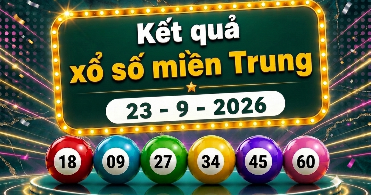 XSMT 23/9 - Kết quả xổ số miền Trung hôm nay 23/9/2026 - XSMT ngày 23 tháng 9