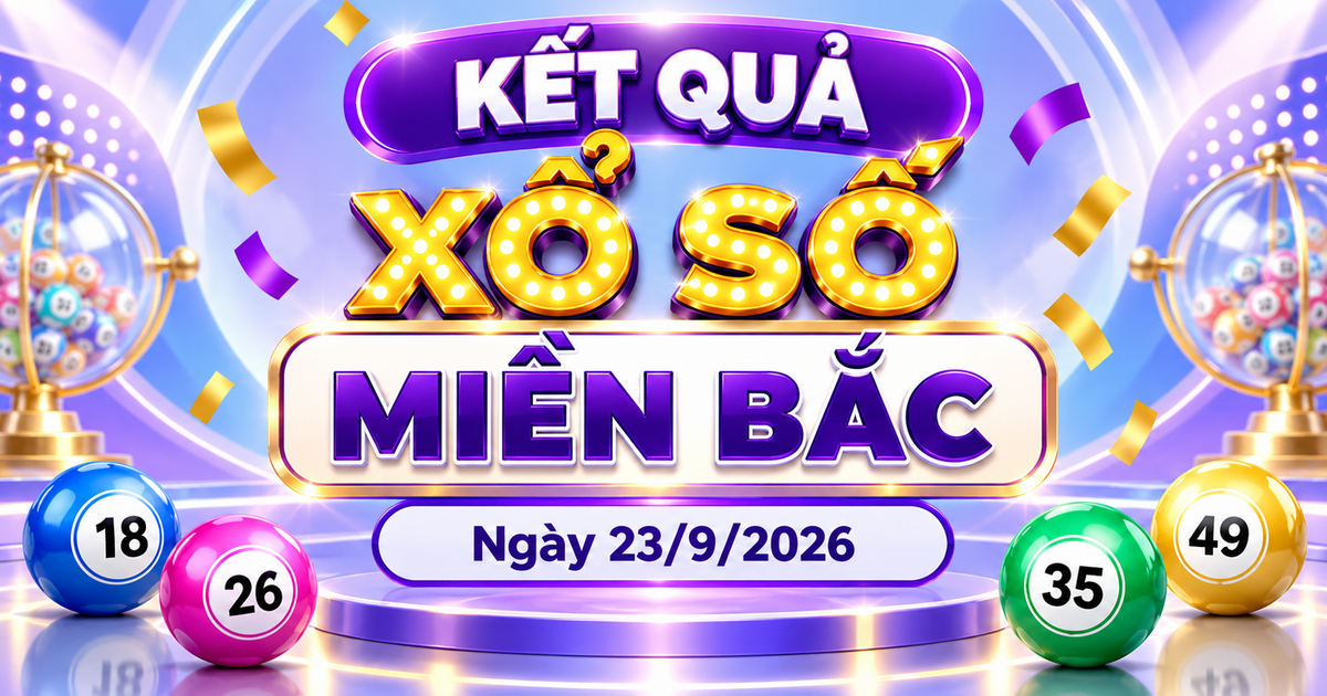 XSMB 23/9 - Kết quả xổ số miền Bắc hôm nay 23/9/2026 - XSMB ngày 23 tháng 9