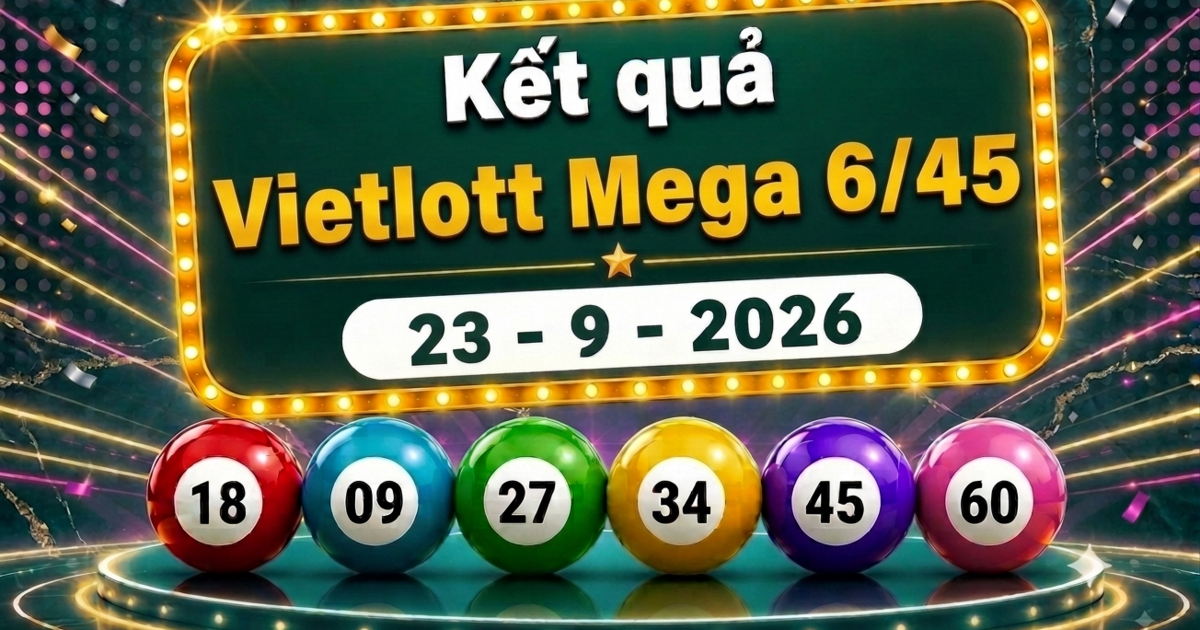 Vietlott 23/9 - Kết quả xổ số Vietlott Mega 6/45 hôm nay 23/9/2026