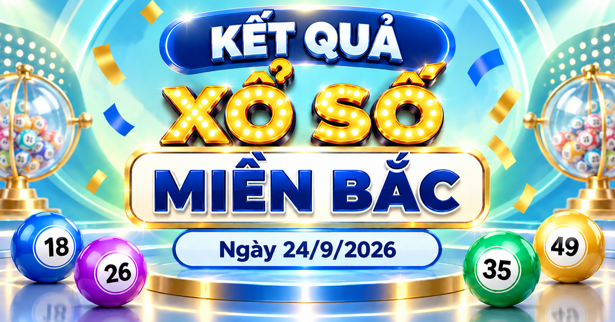XSMB 24/9 - Kết quả xổ số miền Bắc hôm nay 24/9/2026 - XSMB ngày 24 tháng 9