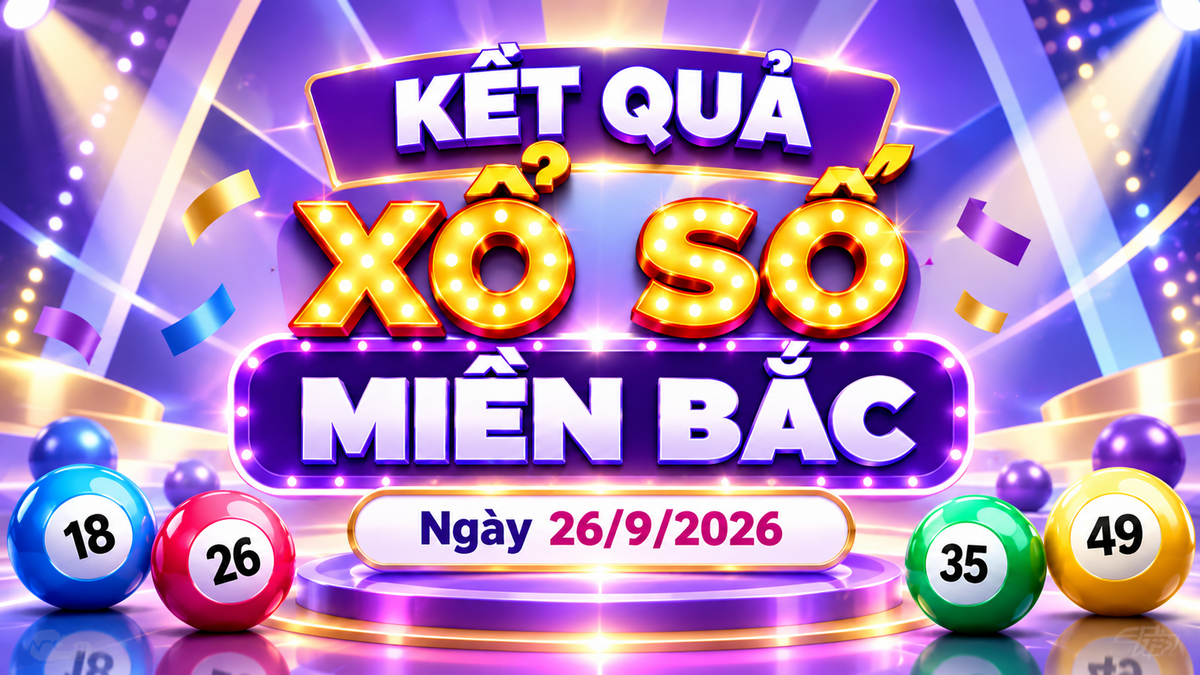 XSMB 26/9 - Kết quả xổ số miền Bắc hôm nay 26/9/2026 - XSMB ngày 26 tháng 9