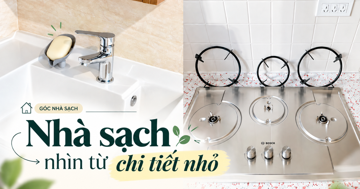 Nhà có thật sự sạch hay không, nhìn 18 chỗ này là biết: Làm được 10 điều đã thuộc nhóm cực kỳ kỹ tính