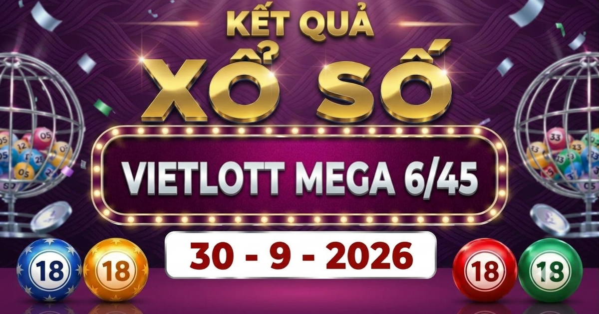Vietlott 30/9 - Kết quả xổ số Vietlott Mega 6/45 ngày 30 tháng 9