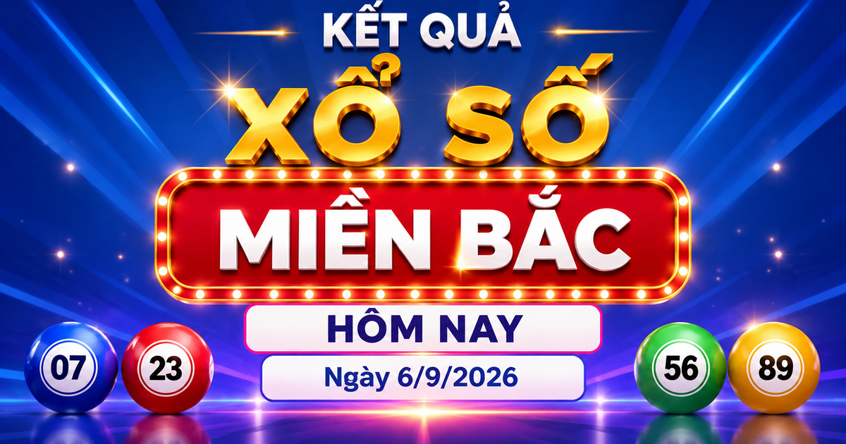 Kết quả xổ số miền Bắc hôm nay ngày 6/9/2026 - XSMB 6/9