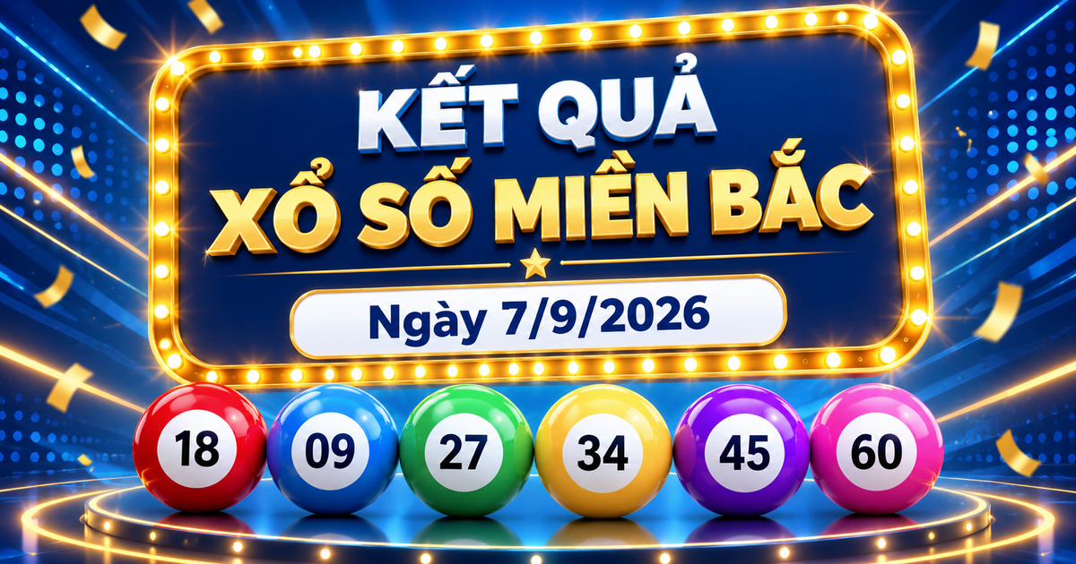 XSMB 7/9 - Kết quả xổ số miền Bắc hôm nay ngày 7/9/2026