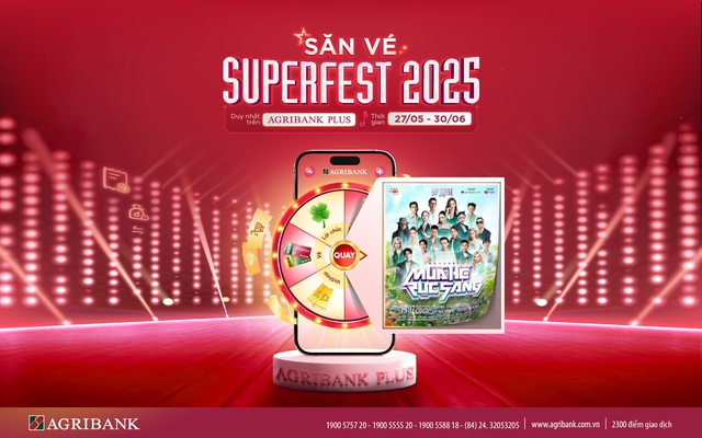 “Săn - Tặng vé Superfest 2025” miễn phí, ưu đãi cực khủng cùng Agribank