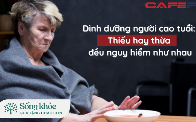 Người cao tuổi stress do áp lực “phải bồi bổ”: Bác sĩ ĐH Y khẳng định thiếu hay thừa chất dinh dưỡng đều nguy hiểm như nhau