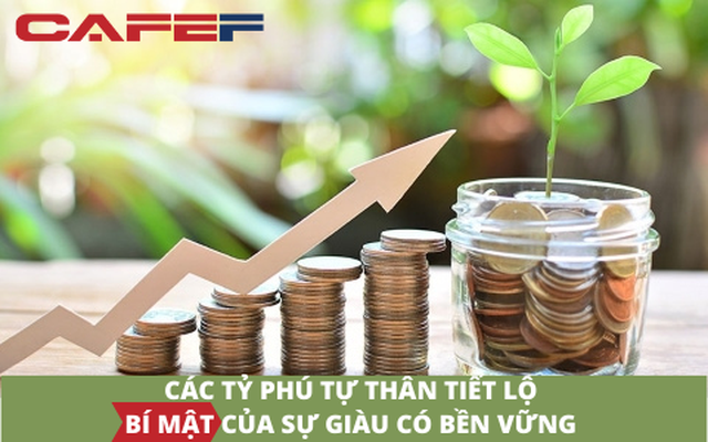 10 bí mật của sự giàu có bền vững được các tỷ phú tự thân tiết lộ, có 2 điều ai cũng biết nhưng không nhiều người làm được