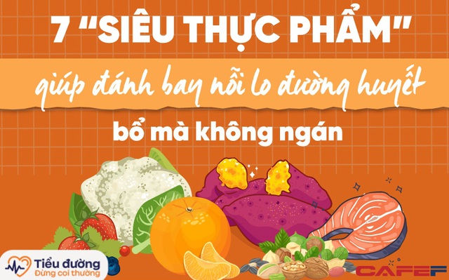 Nạp 7 loại “siêu thực phẩm” đánh bay nỗi lo đường huyết, dinh dưỡng tràn đầy, ăn thường xuyên cũng chẳng sợ tiểu đường gõ cửa