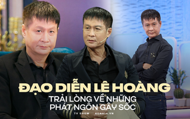 Phỏng vấn đạo diễn Lê Hoàng sau loạt phát ngôn sốc: “Không phải tôi dũng cảm, mà có thể là nhiều người khác quá nhạt!”