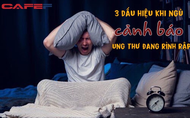 3 dấu hiệu khi ngủ tưởng bình thường nhưng ung thư đang rình rập: Tỉnh táo phát hiện sớm mới tránh được lưỡi hái tử thần