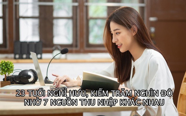 Chán việc, cô gái nghỉ hưu ở tuổi 23, sau 6 tháng kiếm được cả trăm nghìn USD nhờ cách ai cũng có thể học theo