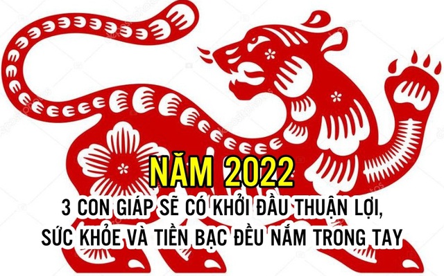 Năm 2022 đến rồi, 3 con giáp sẽ có khởi đầu thuận lợi, không chỉ khỏe như vâm mà sự nghiệp thăng tiến, tiền bạc rủng rỉnh là điều không có gì phải bàn cãi