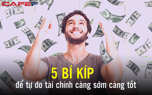 Tự do tài chính có giá bao nhiêu? 5 bí kíp để nghỉ hưu sớm ở tuổi 30, nếu làm được thì cuộc sống sớm ngày viên mãn