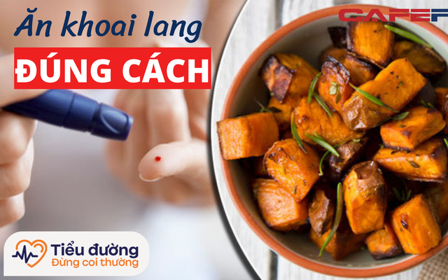 Khoai lang tuy tốt cho người tiểu đường nhưng ăn sai cách chẳng khác gì uống thuốc độc: Không muốn đường huyết tăng vọt, mỗi người cần ghi nhớ 5 điều sau