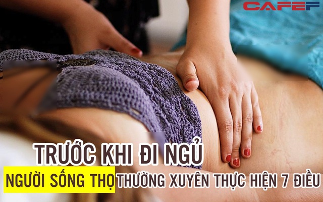 Trước khi đi ngủ, người sống thọ thường xuyên thực hiện 7 điều để khỏe mạnh hơn người, đẩy lùi lão hóa mạnh mẽ