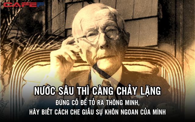 Học cách tỷ phú dạy con mà thấm: Đừng cố để tỏ ra thông minh, hãy biết cách che giấu sự khôn ngoan của mình, nước sâu thì càng chảy lặng!