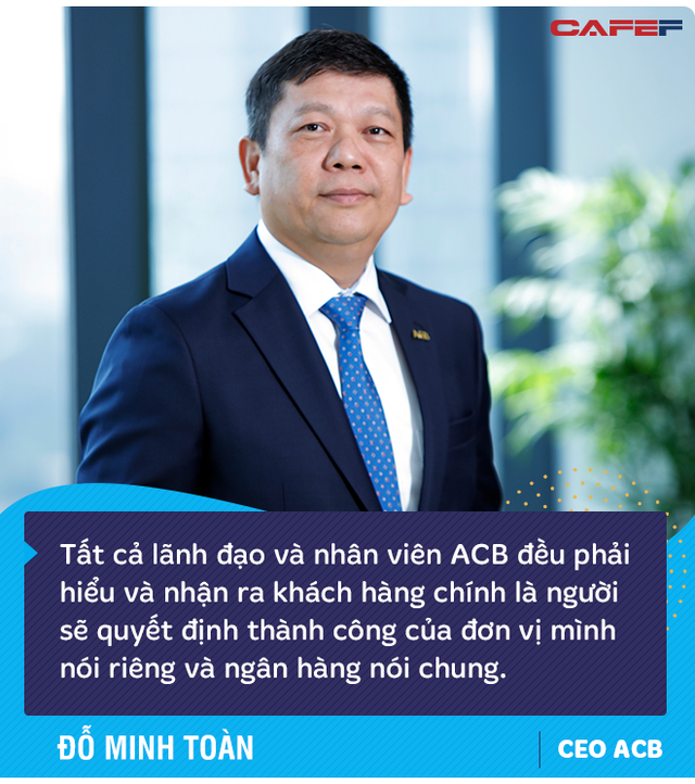 CEO ACB Đỗ Minh Toàn: Khi khách hàng tin tưởng, ngân hàng sẽ thực hiện tốt các mục tiêu kinh doanh đề ra - Ảnh 3.