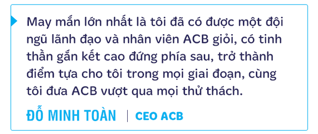 CEO ACB Đỗ Minh Toàn: Khi khách hàng tin tưởng, ngân hàng sẽ thực hiện tốt các mục tiêu kinh doanh đề ra - Ảnh 8.