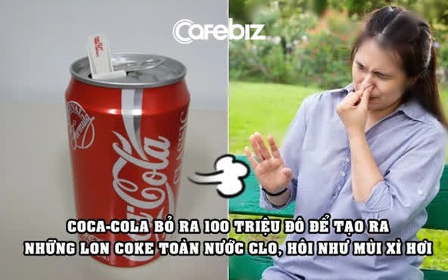 Chiến dịch marketing nhớ đời của Coca-Cola: Tung ra lon Coke chứa nước clo thối như mùi xì hơi, ‘đốt sạch’ 100 triệu USD trong 23 ngày