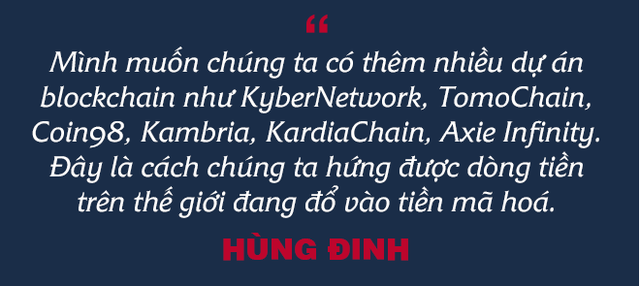 Founder Hùng Đinh: Từ khởi nghiệp “ngược đời”, vụ mất tiền triệu đô chưa từng kể, đến giấc mơ làn sóng tỷ phú mới với Blockchain và CryptoCurrency - Ảnh 12.