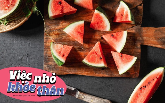 Cơ thể ngay lập tức nhận được 6 điều tuyệt diệu này sau khi bạn ăn dưa hấu