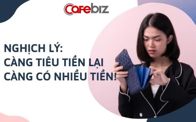 Bí kíp giúp bạn không rơi vào cảnh cháy túi: Càng tiêu lại càng có nhiều tiền