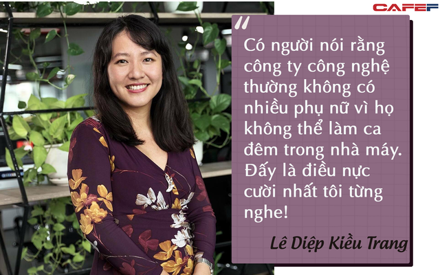 Lê Diệp Kiều Trang: Điều nực cười nhất tôi từng nghe là số lượng nữ kỹ sư ít vì họ không thể làm ca đêm! - Ảnh 4.