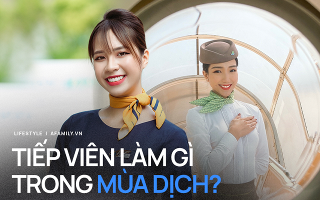 Nhiều tiếp viên hàng không bỗng "chơi vơi" trong mùa dịch, người bỏ nghề, người ngơ ngác vì mới tốt nghiệp đã phải vội kiếm thêm nghề tay trái