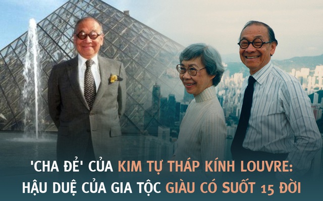 "Cha đẻ" của kim tự tháp kính Louvre khiến người Pháp vừa chê bai đã phải ngả mũ thán phục: Hậu duệ của gia tộc giàu có suốt 15 đời, dạy con thành tài nhờ bí quyết tổ truyền