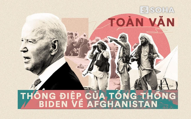 Toàn văn thông điệp của TT Biden: Thật sai lầm - Mỹ cho Afghanistan nhiều thứ, nhưng không thể cho ý chí