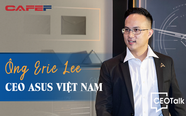 CEO Asus Việt Nam: Trong giai đoạn này, laptop chính là "hàng thiết yếu"