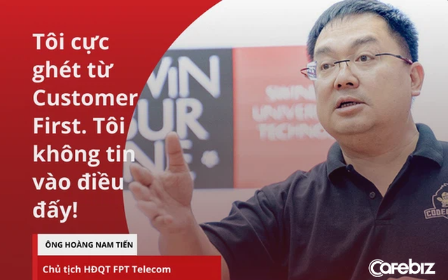 Chủ tịch FPT Telecom Hoàng Nam Tiến: “Tôi cực ghét từ Customer First hay ‘Khách hàng là Thượng ĐếChủ tịch FPT Telecom Hoàng Nam Tiến: Tôi cực ghét từ Customer First hay ‘Khách hàng là Thượng Đế’! Đó phải là Customer Centric - Khách hàng l