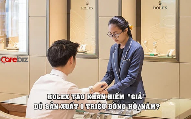 ‘Giả vờ’ thiếu đồng hồ để bán dù sản xuất 1 triệu chiếc/năm: Chiến lược kinh doanh ‘đánh lừa’ người tiêu dùng của Rolex?